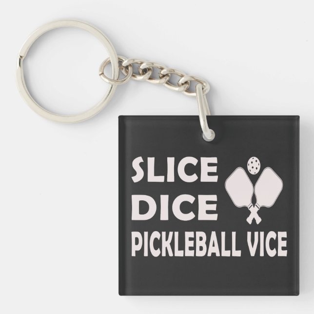 Slice Dice Pickleball Vice Funny Pickleball Player Key Ring (Front)
