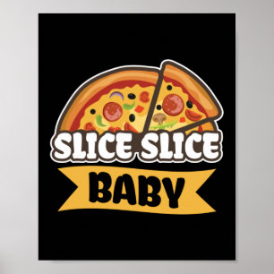 Slice Slice Baby Funny Pizza Pun Poster