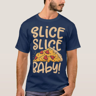Slice Slice Baby Pizza Lover Eating Italian Food P T-Shirt