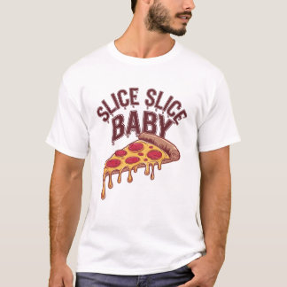 Slice Slice Baby pizza lover T-Shirt