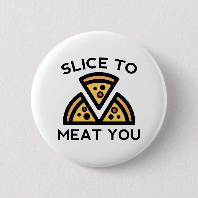 Slice To Meat You 6 Cm Round Badge (Front)