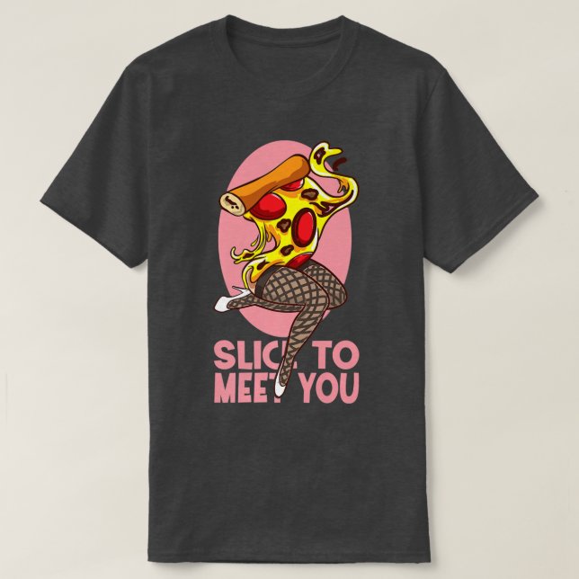 Slice To Meet You Funny Pizza  T-Shirt (Design Front)