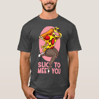 Slice To Meet You Funny Pizza  T-Shirt
