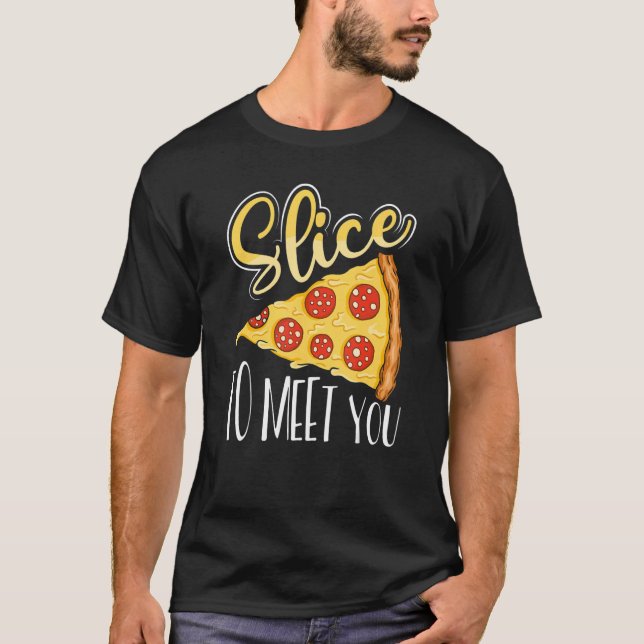 Slice To Meet You Pizza Maker Pizza Party T-Shirt (Front)