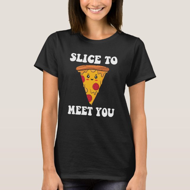 Slice To Meet You Pizza Maker T-Shirt (Front)