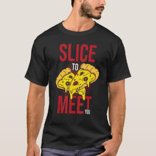 Slice To Meet You  Pizza Making 2 T-Shirt
