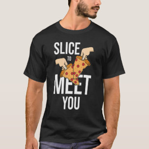 Slice To Meet You  Pizza Making T-Shirt