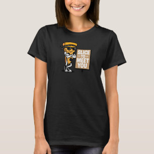 Slice to Meet You T-Shirt