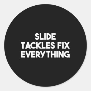 Slide Tackles Fix Everything - Funny Soccer Classic Round Sticker