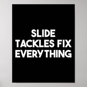 Slide Tackles Fix Everything - Funny Soccer Poster