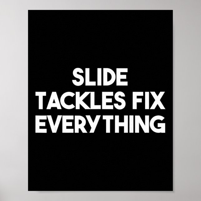 Slide Tackles Fix Everything - Funny Soccer  Poster (Front)