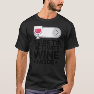 Slide To Activate Wine Mode Wine Maker Wine  Tasti T-Shirt