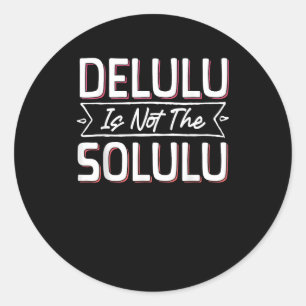 Slightly Deluluu, Entirely Fabulous Classic Round Sticker