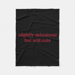 Slightly Delusional But Still Cute Funny Humor  Fleece Blanket