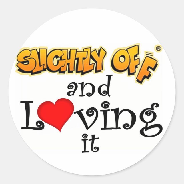 Slightly off and Loving It Classic Round Sticker (Front)