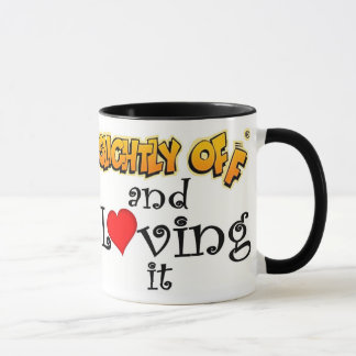 Slightly off and Loving it Coffee Mug
