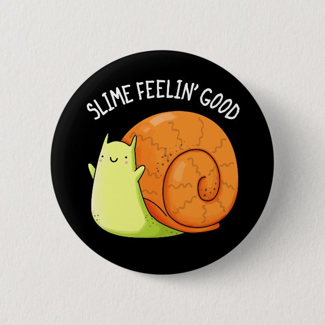 Slime Feelin Good Funny Snail Pun Dark BG 6 Cm Round Badge (Front)
