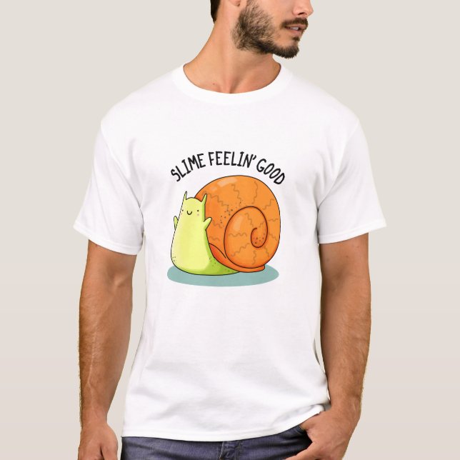 Slime Feelin Good Funny Snail Pun  T-Shirt (Front)