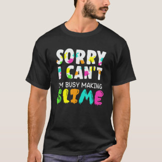Slime S For Girls - Sorry Can't Funny Slime T-Shirt