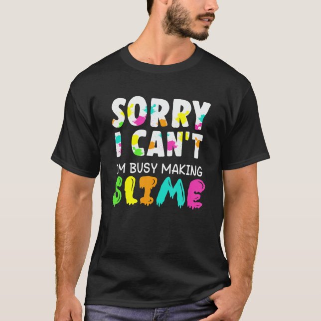 Slime S For Girls - Sorry Can't Funny Slime T-Shirt (Front)