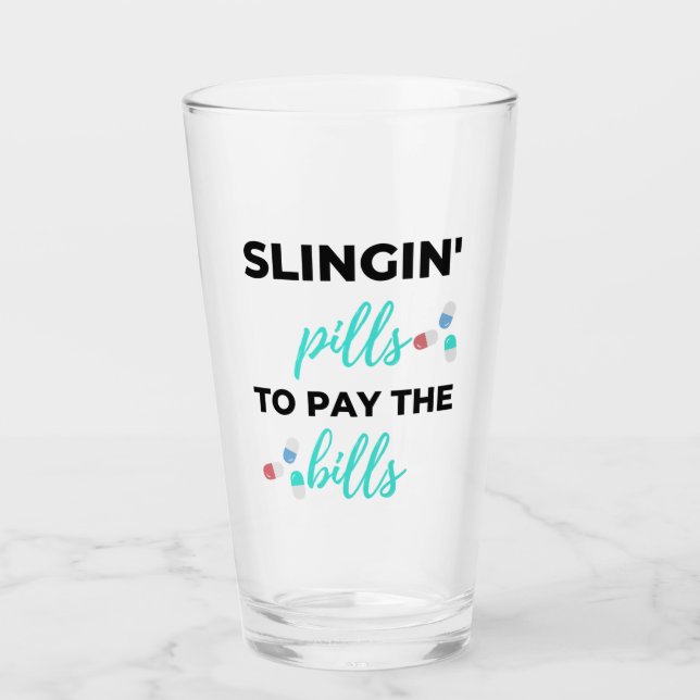Slingin' Pills To Pay The Bills 2 Glass (Front)