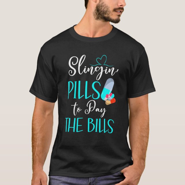 Slingin' Pills To Pay The Bills Funny Pharmacy Tec T-Shirt (Front)