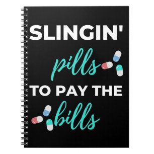 Slingin' Pills To Pay The Bills Notebook