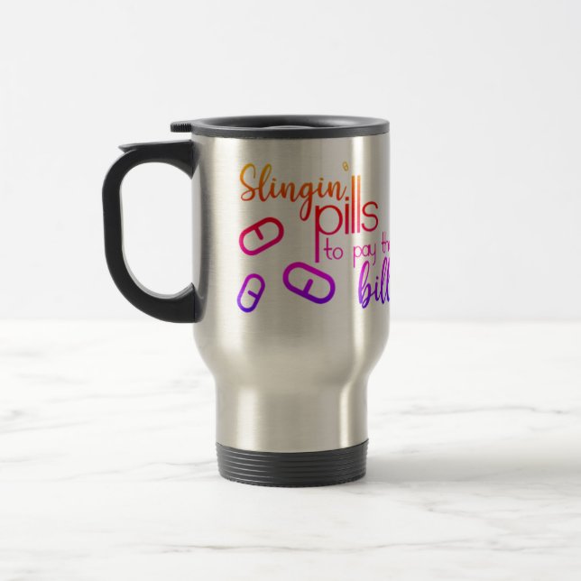 Slingin' Pills to Pay the Bills Travel Mug (Left)