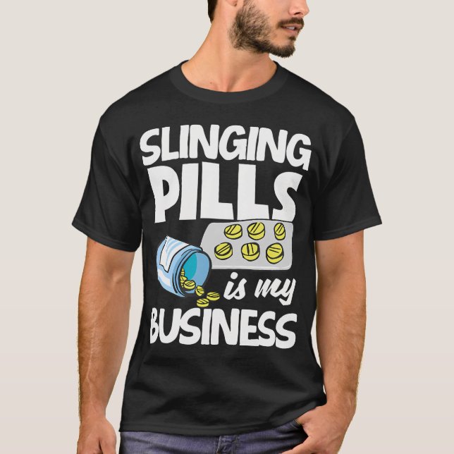 Slinging Pills Is My Business Funny Pharmacist Pha T-Shirt (Front)
