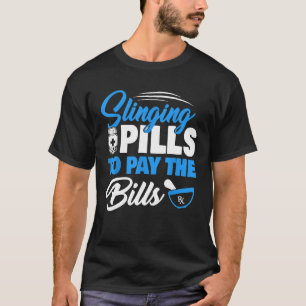 Slinging Pills To Pay Bills Funny Pharmacy Pharmac T-Shirt