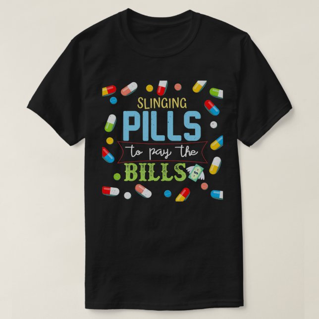 Slinging Pills to Pay Bills Pharmacist Tech Gift  T-Shirt (Design Front)