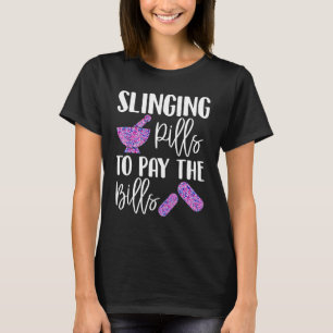 Slinging pills to pay the bills funny pharmacy shi T-Shirt
