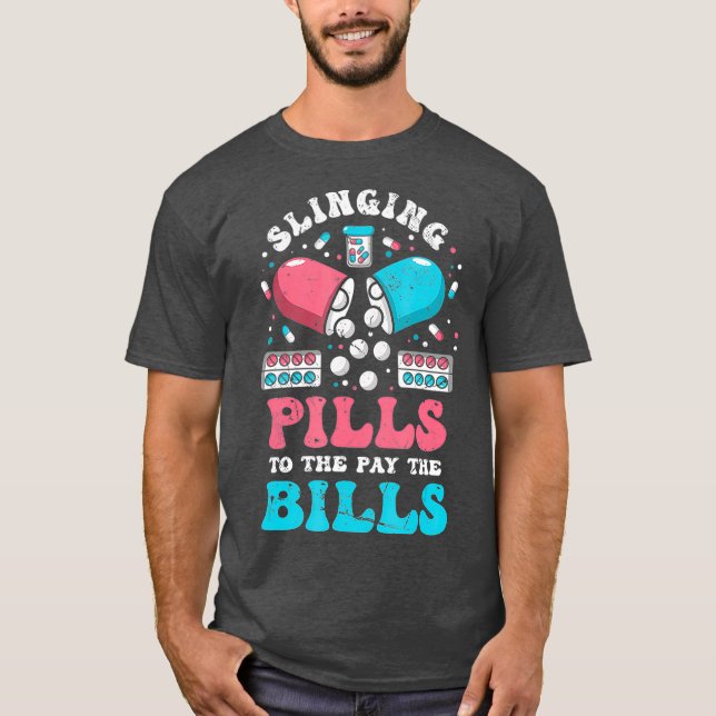 Slinging Pills To Pay The Bills Funny T-Shirt (Front)