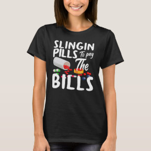 Slinging Pills to Pay the Bills Pharmacist Pharmac T-Shirt
