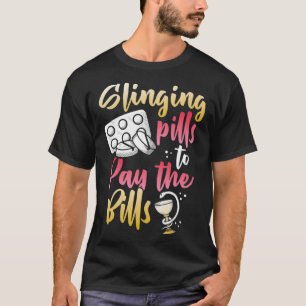 Slinging pills to pay the bills Pharmacy Technicia T-Shirt