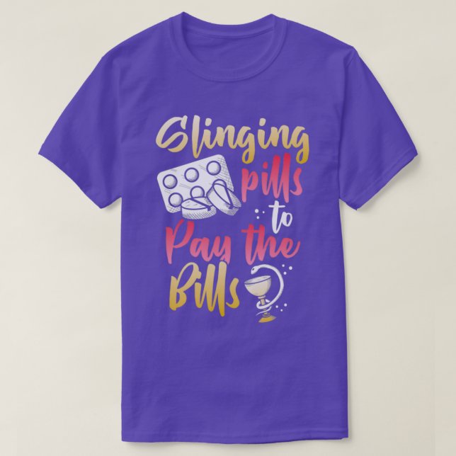 Slinging pills to pay the bills Pharmacy Technicia T-Shirt (Design Front)