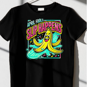 "Slip Happens." April Fools’ Day t-shirt