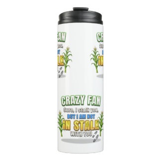 SlipperyJoe's corn stalks follow someone crazy fan Thermal Tumbler