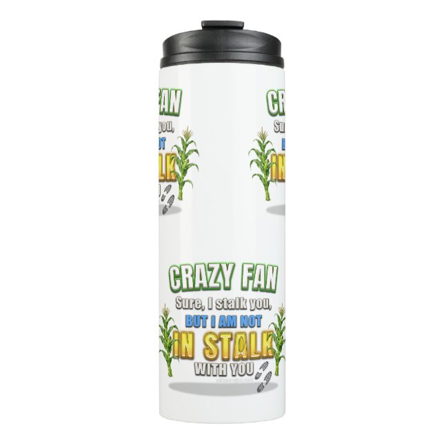 SlipperyJoe's corn stalks follow someone crazy fan Thermal Tumbler (Front)