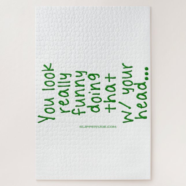 SlipperyJoe's Doing That With Your Head You Look R Jigsaw Puzzle (Vertical)