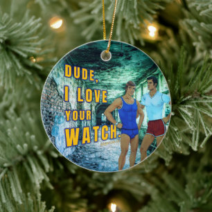 SlipperyJoe's dude love your watch LGBTQIA artisti Ceramic Ornament