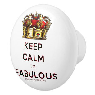 SlipperyJoe's keep calm fabulous spectacular crown Ceramic Knob