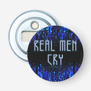 SlipperyJoe's real men cry tears emotions digital Bottle Opener