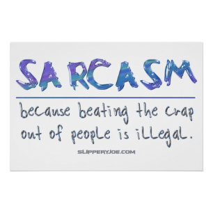 SlipperyJoe's Sarcasm beating illegal funny slogan Poster
