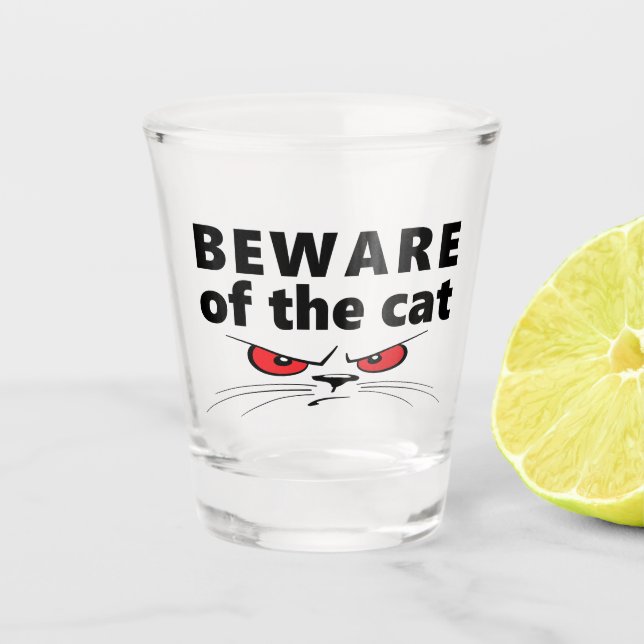 Slogan beware of the cat. Take care of the cat. Shot Glass (Front)