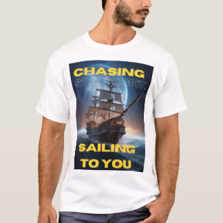 Slogan: Chasing Starlight, Sailing to You T-Shirt