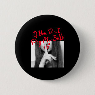 Slogan Figure Graphic If You Don't Pay My Bills Wo 6 Cm Round Badge