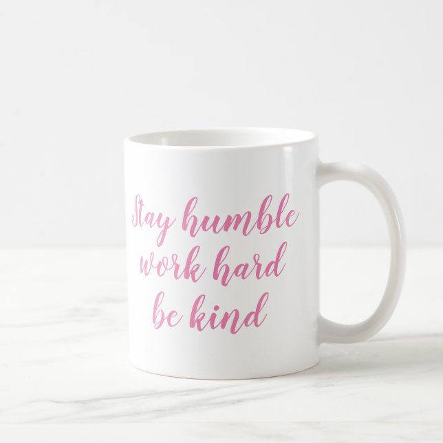 Slogan Mug | Stay humble work hard be kind | Quote (Right)