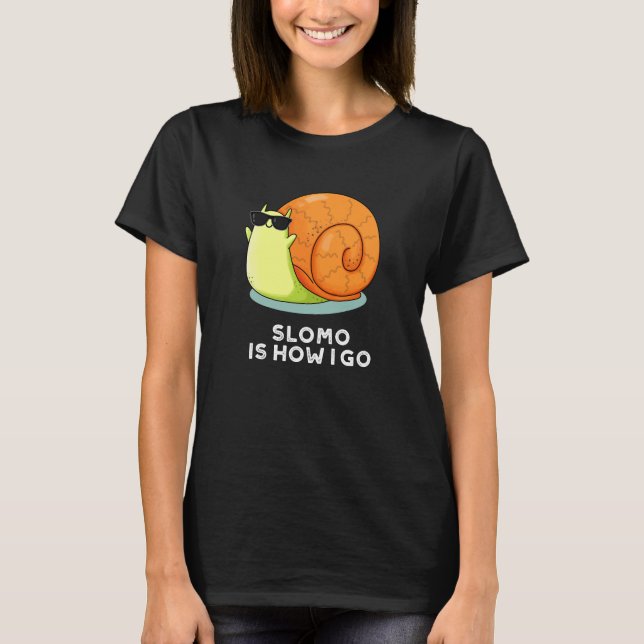 Slomo Is How I Go Funny Snail Pun Dark BG T-Shirt (Front)