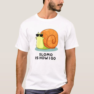Slomo Is How I Go Funny Snail Pun  T-Shirt
